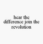 HEAR THE DIFFERENCE JOIN THE REVOLUTION