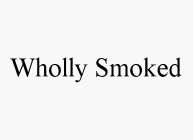 WHOLLY SMOKED