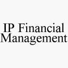 IP FINANCIAL MANAGEMENT