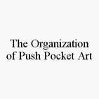 THE ORGANIZATION OF PUSH POCKET ART