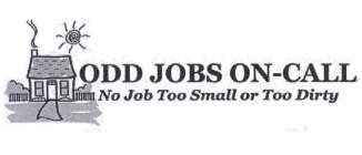 ODD JOBS ON-CALL NO JOB TOO SMALL OR TOO DIRTY