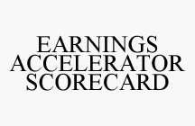 EARNINGS ACCELERATOR SCORECARD