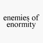 ENEMIES OF ENORMITY