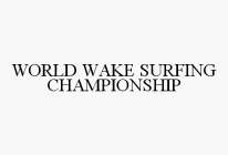 WORLD WAKE SURFING CHAMPIONSHIP