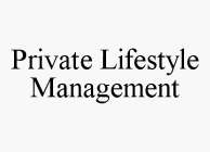 PRIVATE LIFESTYLE MANAGEMENT
