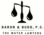 BARON & BUDD, P.C. THE WATER LAWYERS