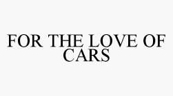 FOR THE LOVE OF CARS