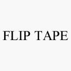 FLIP TAPE