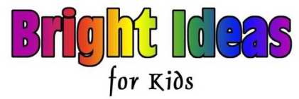 BRIGHT IDEAS FOR KIDS