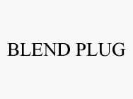 BLEND PLUG
