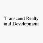 TRANSCEND REALTY AND DEVELOPMENT