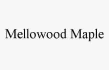MELLOWOOD MAPLE