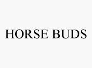 HORSE BUDS