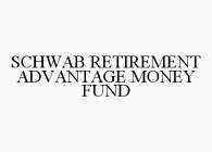SCHWAB RETIREMENT ADVANTAGE MONEY FUND