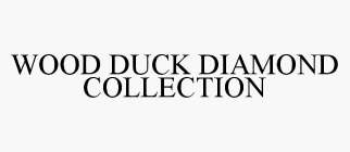 WOOD DUCK DIAMOND COLLECTION