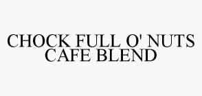 CHOCK FULL O' NUTS CAFE BLEND