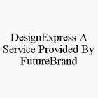DESIGNEXPRESS A SERVICE PROVIDED BY FUTUREBRAND