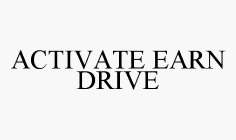 ACTIVATE EARN DRIVE