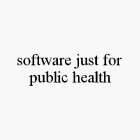 SOFTWARE JUST FOR PUBLIC HEALTH