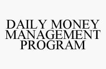 DAILY MONEY MANAGEMENT PROGRAM
