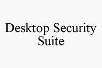 DESKTOP SECURITY SUITE