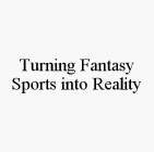 TURNING FANTASY SPORTS INTO REALITY