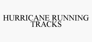 HURRICANE RUNNING TRACKS