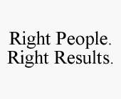 RIGHT PEOPLE. RIGHT RESULTS.