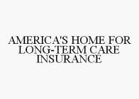 AMERICA'S HOME FOR LONG-TERM CARE INSURANCE