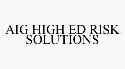 AIG HIGH ED RISK SOLUTIONS