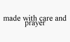 MADE WITH CARE AND PRAYER