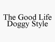 THE GOOD LIFE DOGGY STYLE