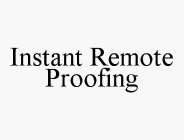 INSTANT REMOTE PROOFING