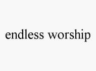 ENDLESS WORSHIP