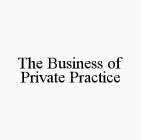 THE BUSINESS OF PRIVATE PRACTICE