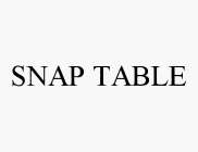 SNAP TABLE