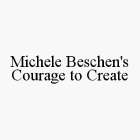 MICHELE BESCHEN'S COURAGE TO CREATE