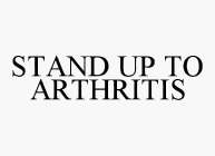 STAND UP TO ARTHRITIS