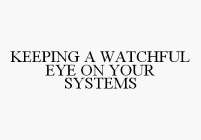 KEEPING A WATCHFUL EYE ON YOUR SYSTEMS