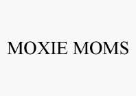 MOXIE MOMS