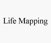 LIFE MAPPING