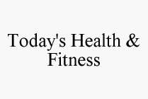 TODAY'S HEALTH & FITNESS