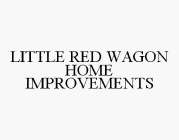 LITTLE RED WAGON HOME IMPROVEMENTS