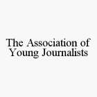 THE ASSOCIATION OF YOUNG JOURNALISTS