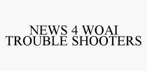 NEWS 4 WOAI TROUBLE SHOOTERS