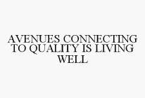 AVENUES CONNECTING TO QUALITY IS LIVING WELL