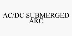 AC/DC SUBMERGED ARC