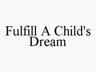 FULFILL A CHILD'S DREAM