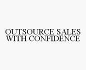 OUTSOURCE SALES WITH CONFIDENCE