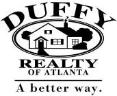 DUFFY REALTY OF ATLANTA A BETTER WAY.